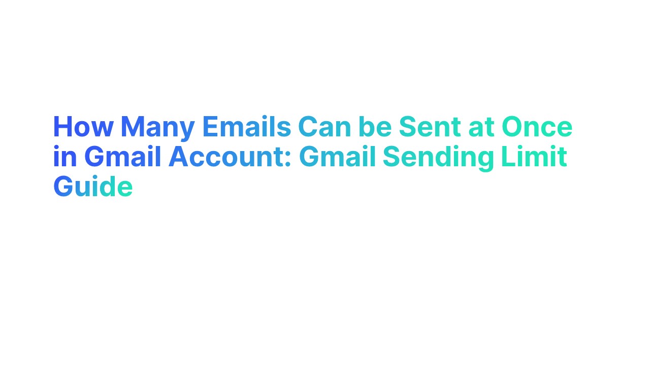 How Many Emails Can be Sent at Once in Gmail Account Gmail Sending